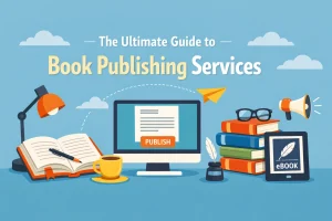 The Ultimate Guide to Book Publishing Services